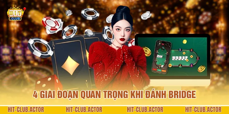 4 giai đoạn quan trọng khi đánh Bridge
