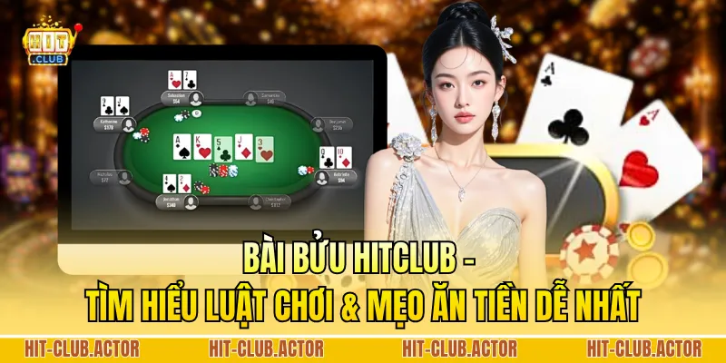 Bài Bửu HITCLUB - Tìm Hiểu Luật Chơi & Mẹo Ăn Tiền Dễ Nhất
