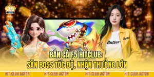 Bắn Cá F5 HITCLUB: Săn Boss Tốc Độ, Nhận Thưởng Lớn