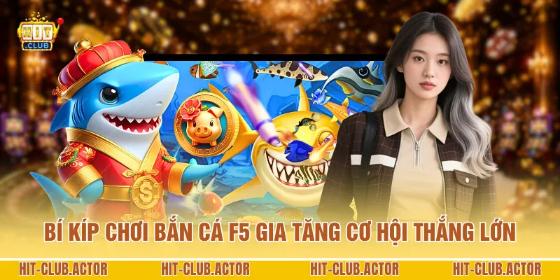 Bí kíp chơi bắn cá F5 gia tăng cơ hội thắng lớn