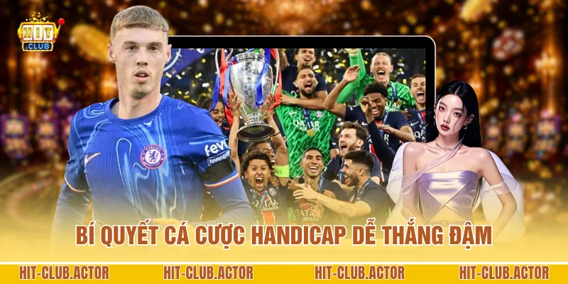 Bí quyết cá cược Handicap dễ thắng đậm