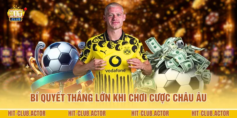 Bí quyết thắng lớn khi chơi cược châu Âu