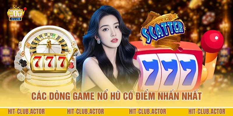 Các dòng game nổ hũ có điểm nhấn nhất