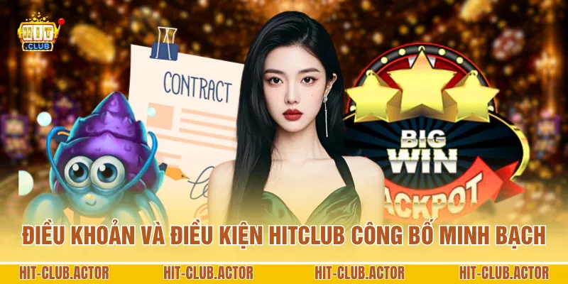 Điều khoản và điều kiện HITCLUB công bố minh bạch