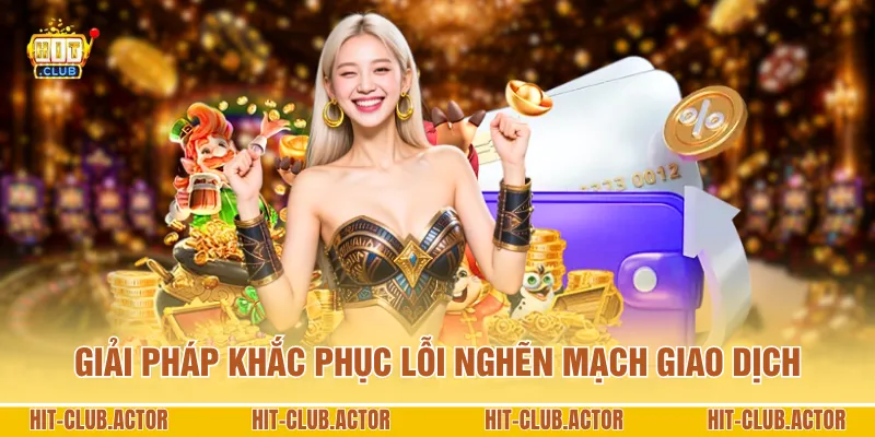 Giải pháp khắc phục lỗi nghẽn mạch giao dịch
