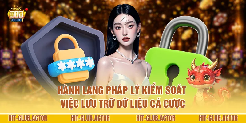 Hành lang pháp lý kiểm soát việc lưu trữ dữ liệu cá cược