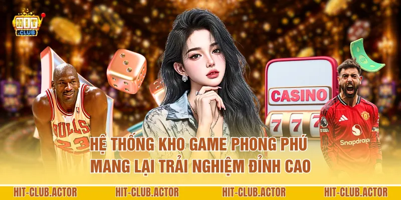 Hệ thống kho game phong phú mang lại trải nghiệm đỉnh cao