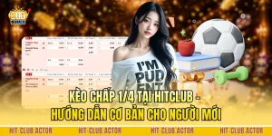 Kèo Chấp 1/4 Tại HITCLUB - Hướng Dẫn Cơ Bản Cho Người Mới