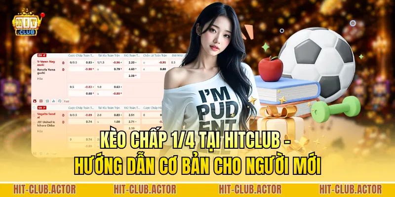 Kèo Chấp 1/4 Tại HITCLUB - Hướng Dẫn Cơ Bản Cho Người Mới