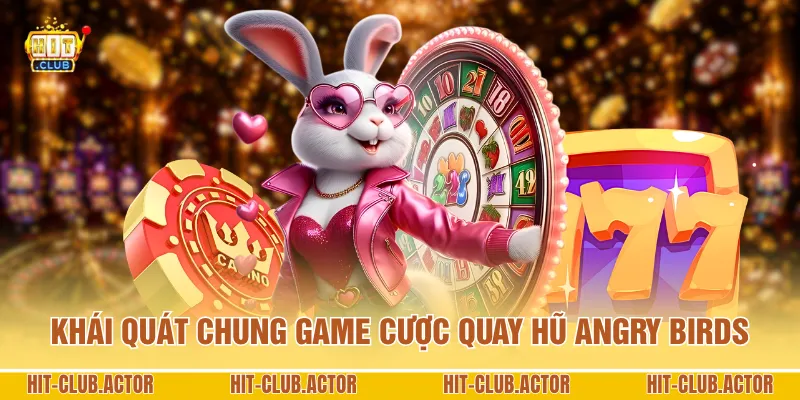 Khái quát chung game cược quay hũ Angry Birds