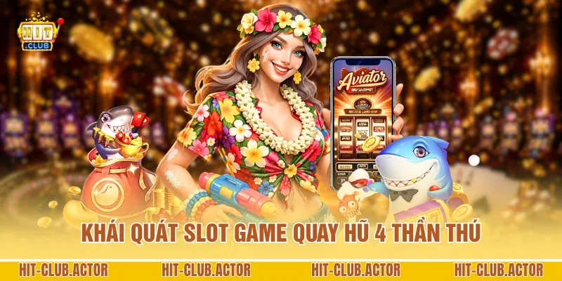 Khái quát slot game quay hũ 4 Thần Thú
