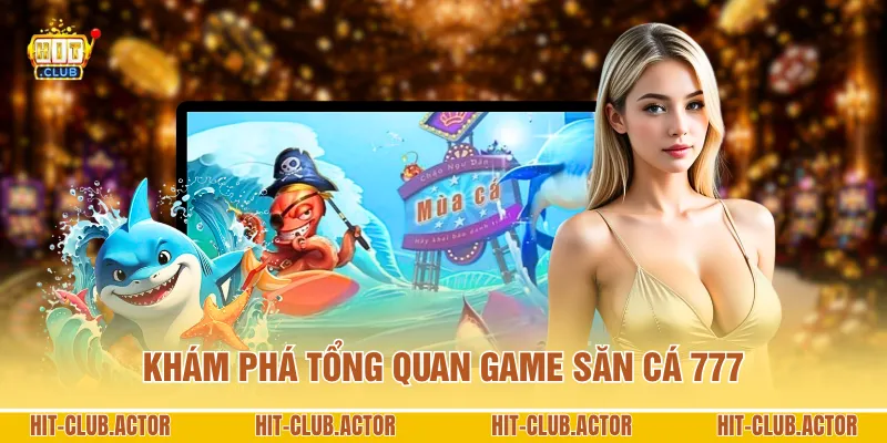 Khám phá tổng quan game săn cá 777