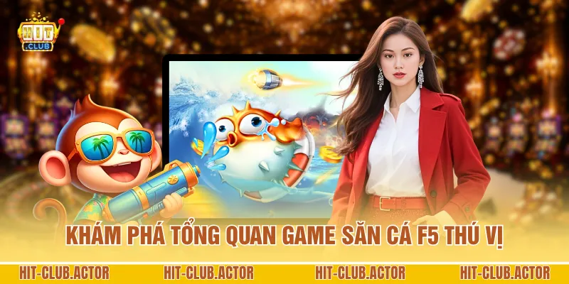 Khám phá tổng quan game săn cá F5 thú vị