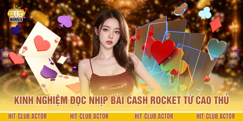 Kinh nghiệm đọc nhịp bài Cash Rocket từ cao thủ