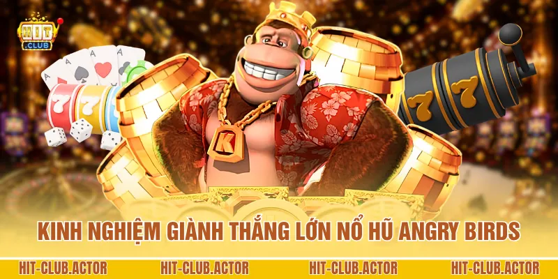 Kinh nghiệm giành thắng lớn nổ hũ Angry Birds