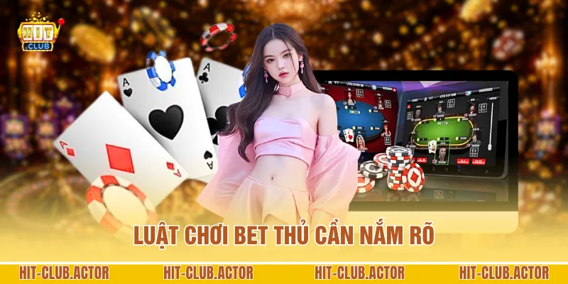 Luật chơi bet thủ cần nắm rõ