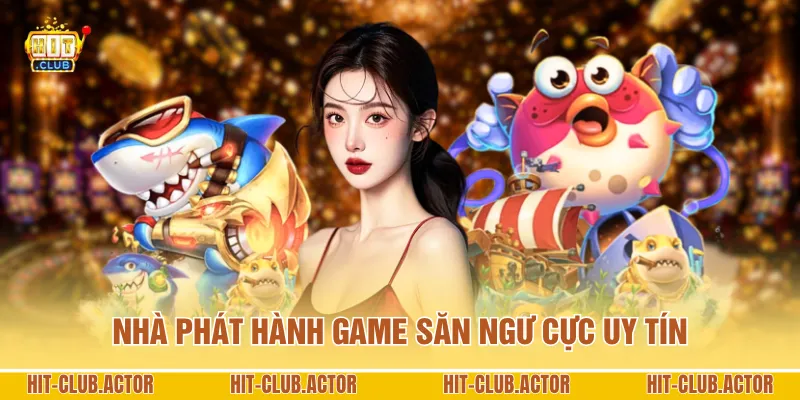 Nhà phát hành game săn ngư cực uy tín