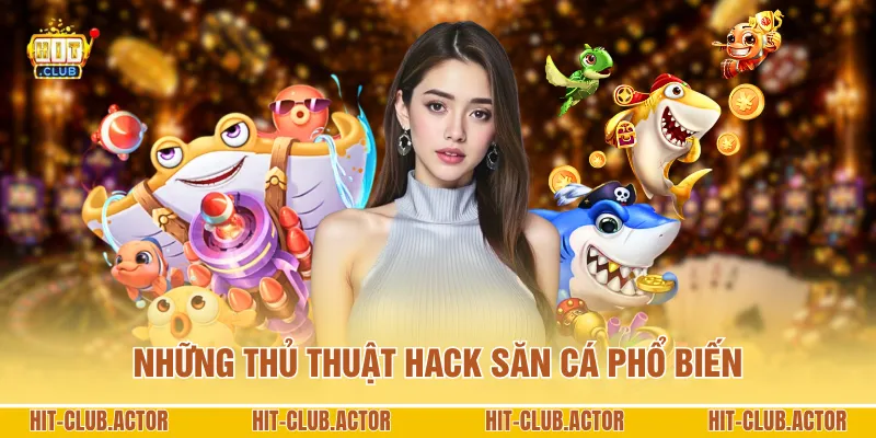 Những thủ thuật hack săn cá phổ biến