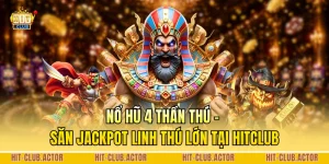 Nổ Hũ 4 Thần Thú - Săn Jackpot Linh Thú Lớn Tại HITCLUB