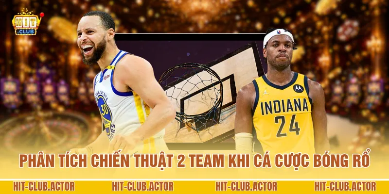 Phân tích chiến thuật 2 team khi cá cược bóng rổ