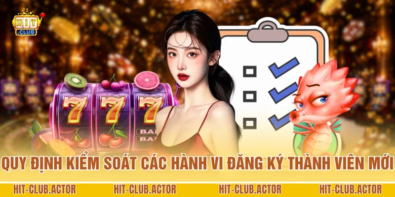 Quy định kiểm soát các hành vi đăng ký thành viên mới