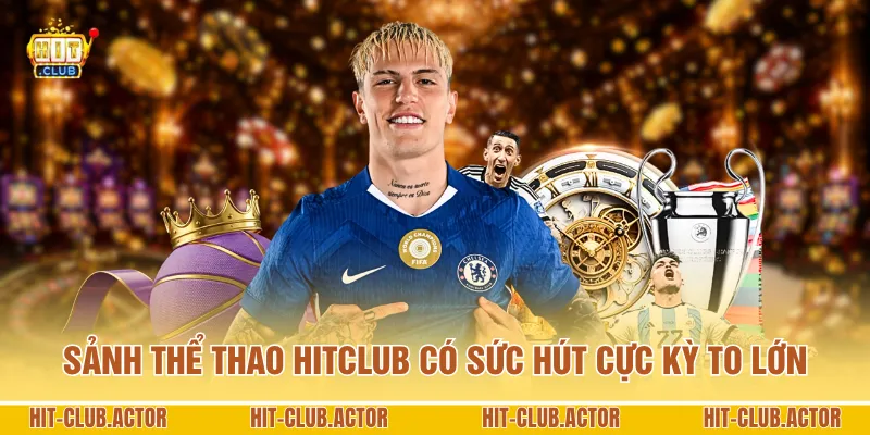 Sảnh thể thao HITCLUB có sức hút cực kỳ to lớn