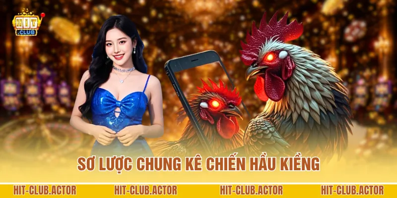 Sơ lược chung kê chiến Hầu Kiềng