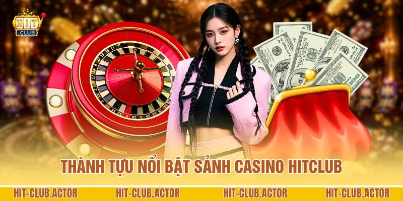 Thành tựu nổi bật sảnh casino HITCLUB