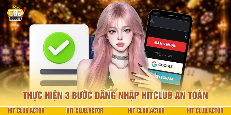 Thực hiện 3 bước đăng nhập HITCLUB an toàn
