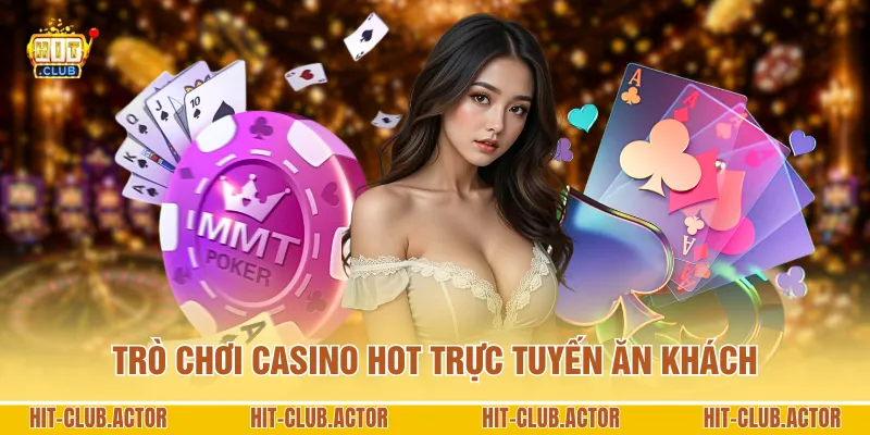 Trò chơi casino hot trực tuyến ăn khách